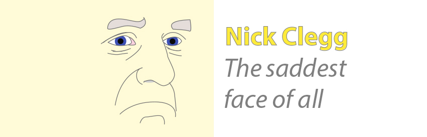 Sad, sad, sad Nick Clegg