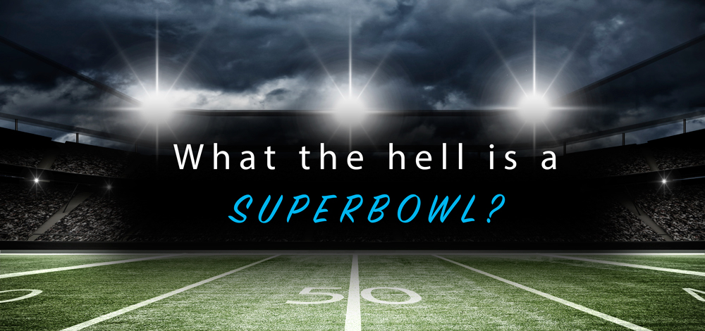 What the hell is a superbowl?